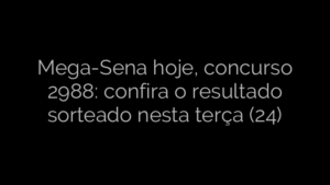 ​Mega-Sena hoje, concurso 2988: confira o resultado sorteado nesta terça (24) 